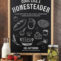 Cook Like a Homesteader: A Collection of Delicious, Nourishing From-Scratch Recipes (50%OFF)